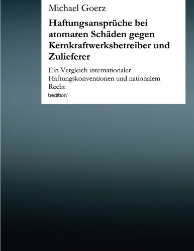 Haftungsansprche Bei Atomaren Schden Gegen Kernkraftwerksbetreiber und Zuliefe [Paperback]