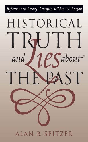 Historical Truth And Lies About The Past Reflections On Dewey, Dreyfus, De Man, [Paperback]