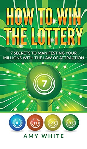 How to Win the Lottery  7 Secrets to Manifesting Your Millions with the Law of  [Hardcover]