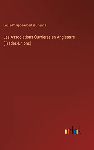 Les Associations Ouvrieres En Angleterre (Trades-Unions)