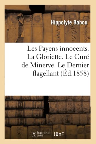 Les Payens Innocents. La Gloriette. Le Cure De Minerve. Le Dernier Flagellant. L [Paperback]
