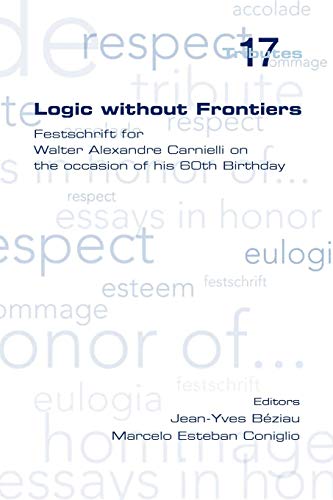 Logic Without Frontiers. Festschrift For Walter Alexandre Carnielli On The Occas [Paperback]