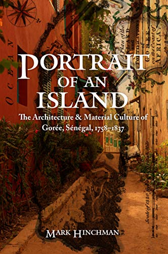 Portrait Of An Island The Architecture And Material Culture Of Gore, Sngal,  [Hardcover]