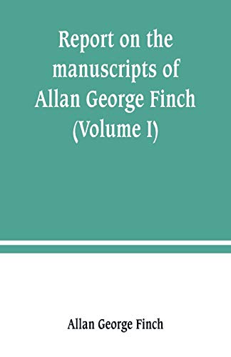 Report on the Manuscripts of Allan George Finch, Esq. , of Burley-On-the-Hill, R [Paperback]