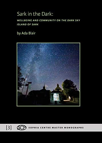 Sark In The Dark Wellbeing And Community On The Dark Sky Island Of Sark (sophia [Paperback]