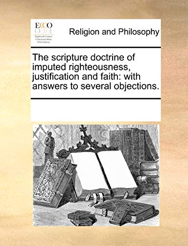 Scripture Doctrine of Imputed Righteousness, Justification and Faith  With answ [Paperback]