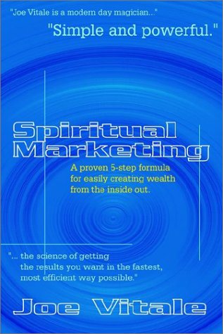 Spiritual Marketing A Proven 5-Step Formula For Easily Creating Wealth From The [Hardcover]