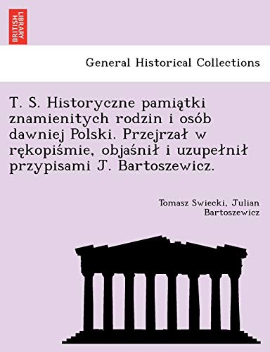 T. S. Historyczne PamiaTki Znamienitych Rodzin I Oso'b Dawniej Polski. Przejrza [Paperback]