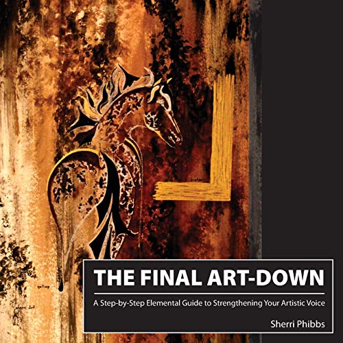 The Final Art-Down A Step-By-Step Elemental Guide To Strengthening Your Artisti [Paperback]