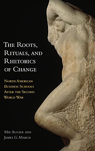 The Roots, Rituals, and Rhetorics of Change North American Business Schools Aft [Hardcover]