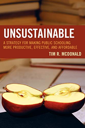 UNSUSTAINABLE A Strategy for Making Public Schooling More Productive, Effective [Paperback]
