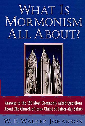 What Is Mormonism All About Answers to the 150 Most Commonly Asked Questions a [Paperback]