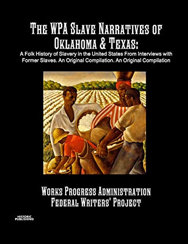 Wpa Slave Narratives of Oklahoma & Texas  A Folk History of Slavery in the Unit [Paperback]
