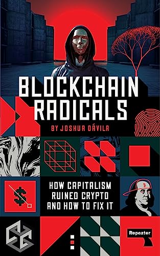 Blockchain Radicals How Capitalism Ruined Crypto and How to Fix It [Paperback]