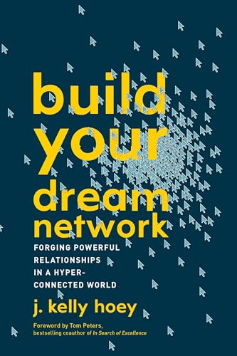 Build Your Dream Network Forging Powerful Relationships in a Hyper-Connected Wo [Paperback]