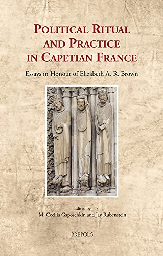 Political Ritual and Practice in Capetian France Essays in Honour of Elizabeth  [Hardcover]