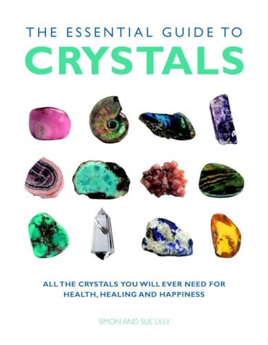 The Essential Guide to Crystals All the Crystals You Will Ever Need for Health, [Paperback]