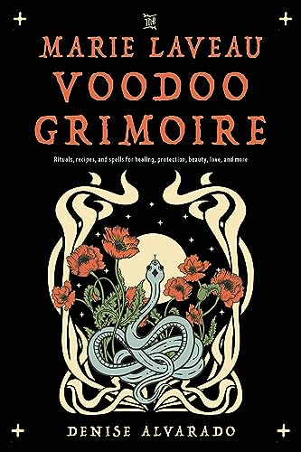 The Marie Laveau Voodoo Grimoire Rituals, Recipes, and Spells for Healing, Prot [Paperback]