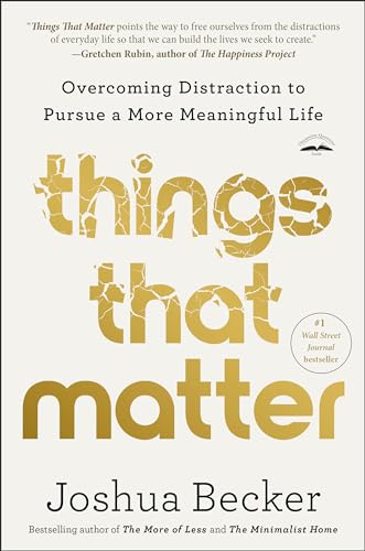 Things That Matter Overcoming Distraction to Pursue a More Meaningful Life [Paperback]