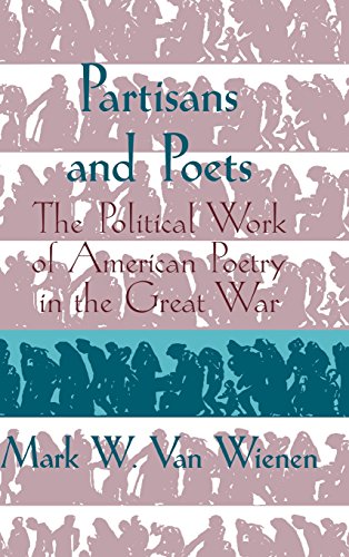 Partisans and Poets The Political Work of American Poetry in the Great War [Hardcover]