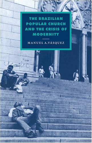 The Brazilian Popular Church and the Crisis of Modernity [Paperback]