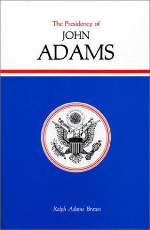 The Presidency Of John Adams (american Presidency (univ Of Kansas Hardcover)) [Hardcover]