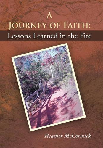 A Journey Of Faith Lessons Learned In The Fire [Hardcover]