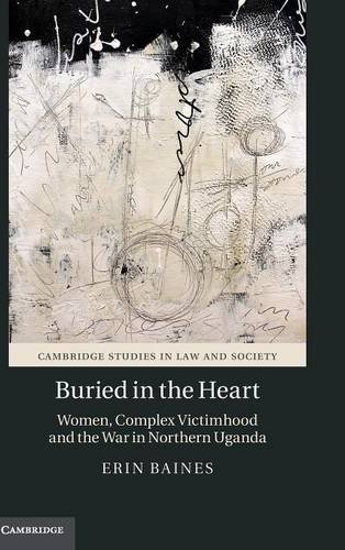 Buried in the Heart Women, Complex Victimhood and the War in Northern Uganda [Hardcover]