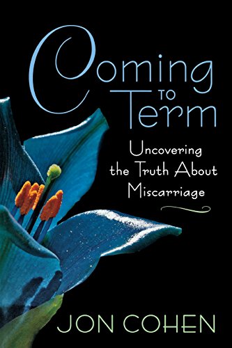 Coming To Term Uncovering The Truth About Miscarriage [Paperback]