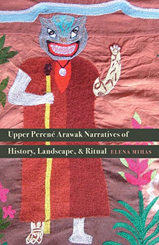 Upper Pereni Arawak Narratives Of History, Landscape, And Ritual [Paperback]