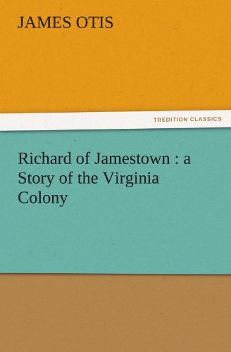 Richard of Jamestown  A Story of the Virginia Colony [Paperback]