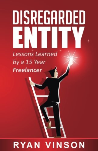 Disregarded Entity  Lessons Learned by a 15 Year Freelancer [Paperback]