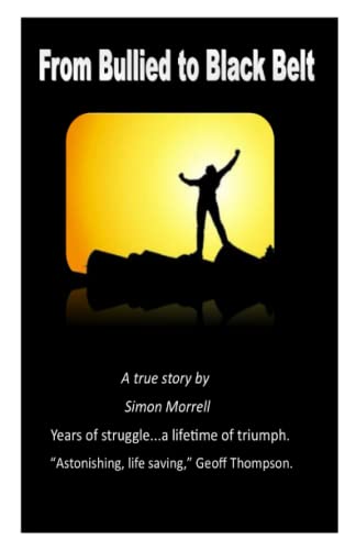 From Bullied To Black Belt The True Story Of A Fight Back. [Paperback]