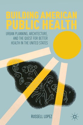 Building American Public Health Urban Planning, Architecture, and the Quest for [Hardcover]
