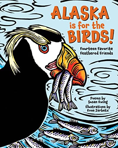 Alaska is for the Birds Fourteen Favorite Feathered Friends [Hardcover]