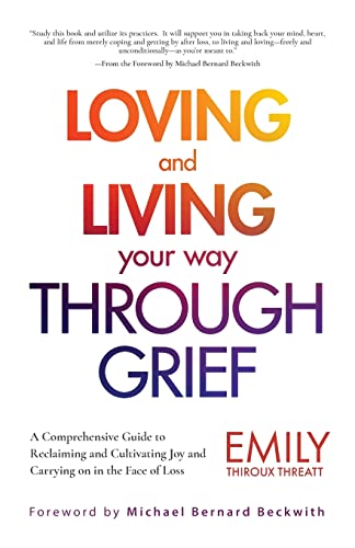 Loving and Living Your Way Through Grief A Comprehensive Guide to Reclaiming an [Paperback]