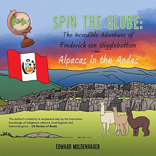 Alpacas In The Andes (spin The Globe The Incredible Adventures Of Frederick Von [Paperback]