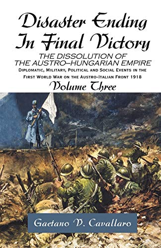 Disaster Ending In Final Victory The Dissolution Of The Austro-Hungarian Empire [Paperback]