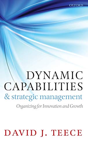 Dynamic Capabilities and Strategic Management Organizing for Innovation and Gro [Hardcover]