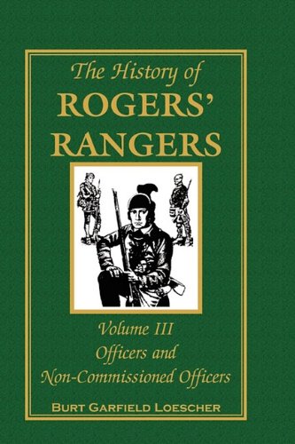 The History Of Rogers' Rangers, Volume 3 Officers And Non-Commissioned Officers [Paperback]
