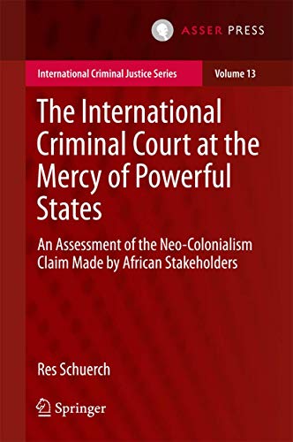 The International Criminal Court at the Mercy of Powerful States An Assessment  [Hardcover]