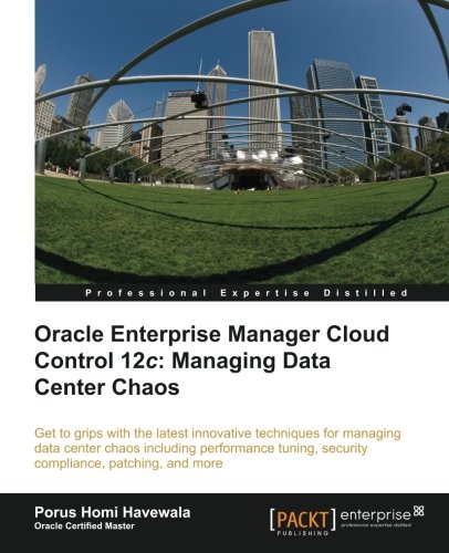 Oracle Enterprise Manager Cloud Control 12c Managing Data Center Chaos [Paperback]