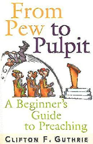 From Pew To Pulpit A Beginner's Guide To Preaching [Paperback]