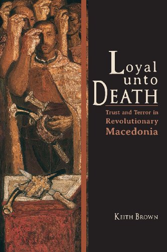 Loyal Unto Death Trust and Terror in Revolutionary Macedonia [Paperback]