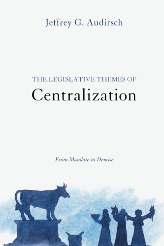 The Legislative Themes Of Centralization From Mandate To Demise [Paperback]