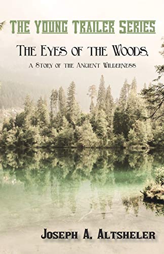 The Eyes Of The Woods, A Story Of The Ancient Wilderness [Paperback]