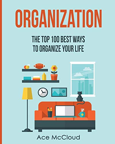 Organization The Top 100 Best Ways To Organize Your Life [Paperback]