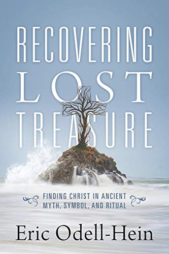 Recovering Lost Treasure Finding Christ In Ancient Myth, Symbol, And Ritual [Paperback]