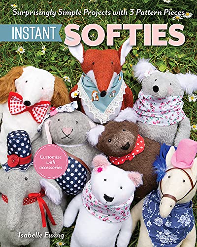Instant Softies Surprisingly Simple Projects with 3 Pattern Pieces [Paperback]