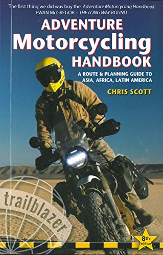 Adventure Motorcycling Handbook A Route &amp Planning Guide to Asia, Africa &a [Paperback]